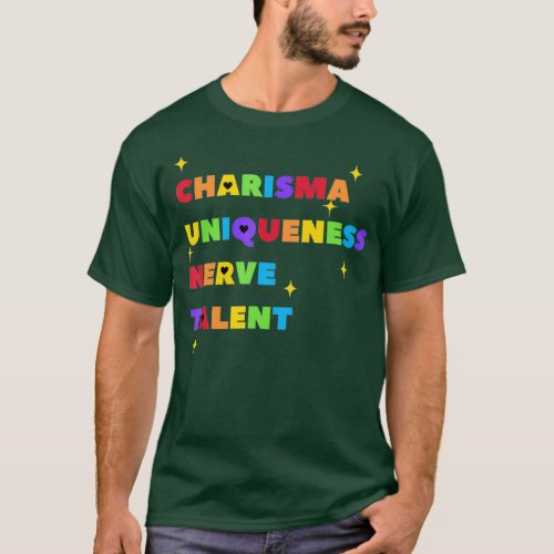 Charisma Uniqueness Nerve and Talent _ Color T_Shirt