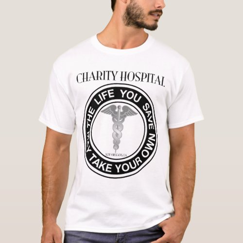 Charity Hospital _ The Life You Save _ T_Shirt