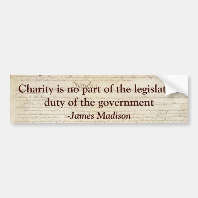 Charity is not the legislative duty of government. bumper sticker (Front)