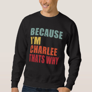 Charlee I m Everyone is Talking About Charlee Sweatshirt