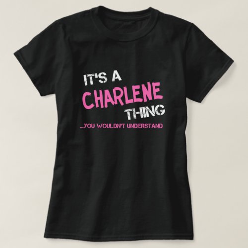 Charlene thing you wouldnt understand T_Shirt