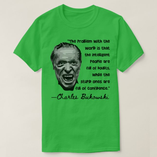 Charles Bukowski Portrait and Quote 2 T-Shirt (Design Front)