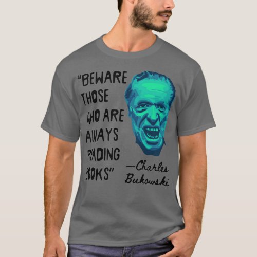 Charles Bukowski Portrait and Reading Books Quote T_Shirt
