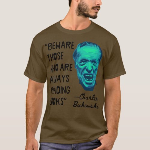 Charles Bukowski Portrait and Reading Books Quote T_Shirt