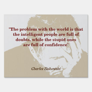 Charles Bukowski Quote On Problem With The World Sign