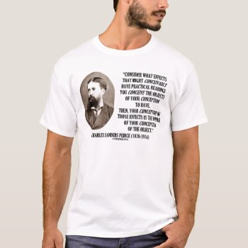 Charles Sanders Peirce Effects Objects Conception T-shirt by unfinishedpolis at Zazzle