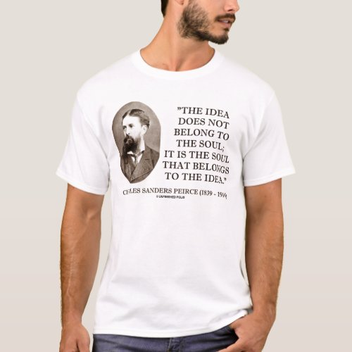 Charles Sanders Peirce Soul Belongs To The Idea T_Shirt