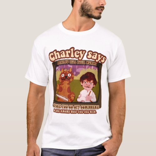 Charley Says Tell Mummy before you go off somew T_Shirt