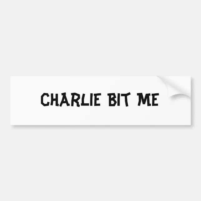 Charlie Bit Me Bumper Sticker | Zazzle