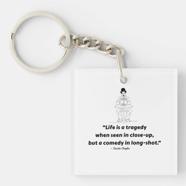 Charlie Chaplin Quote – Life Is a Tragedy  Keychain (Front)