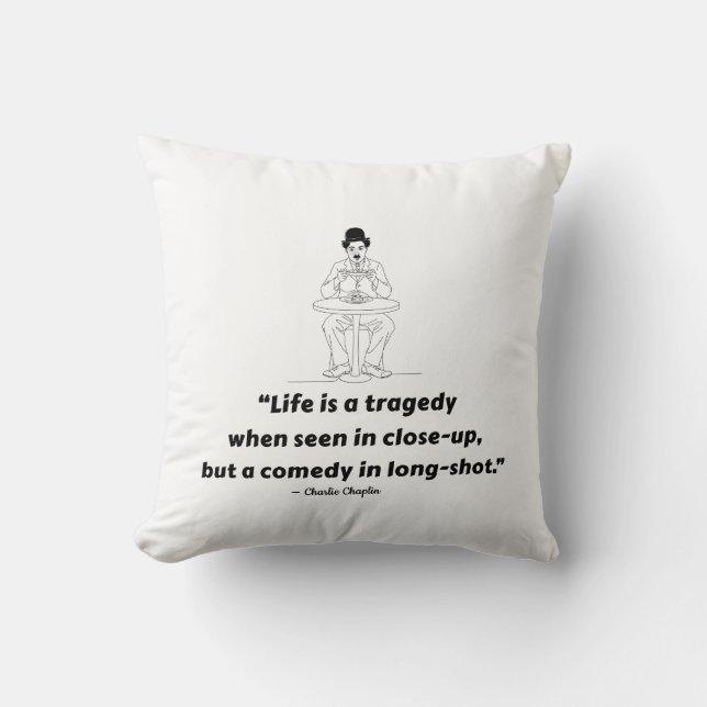 Charlie Chaplin Quote – Life Is a Tragedy  Throw Pillow (Front)