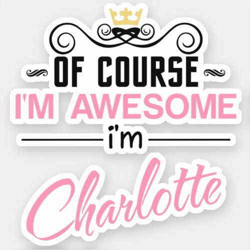 Charlotte Of Course Im Awesome Novelty Sticker