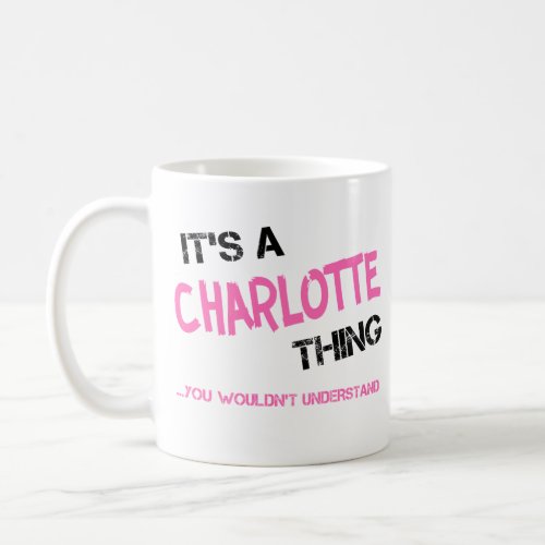 Charlotte thing you wouldnt understand name coffee mug