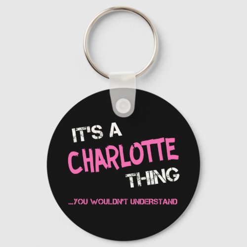Charlotte thing you wouldnt understand name keychain