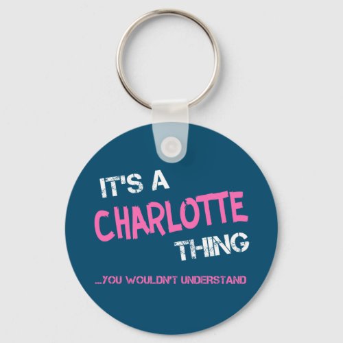 Charlotte thing you wouldnt understand name keychain