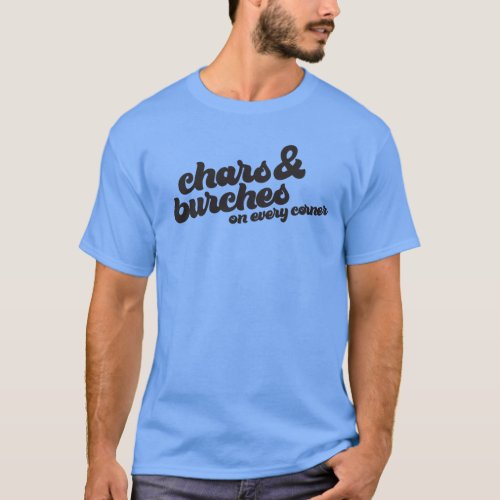 Chars and Burches on Every Corner T_Shirt