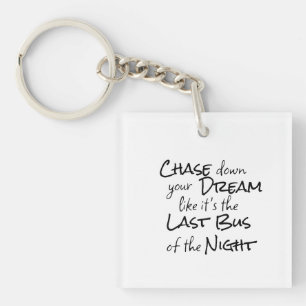 "Chase down your Dream..." Phrase Black Lettering Keychain