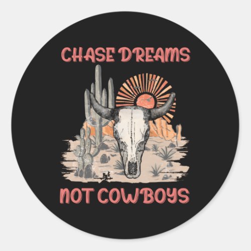 Chase Dreams Not Cow Boots Western Deserts Bull_Sk Classic Round Sticker