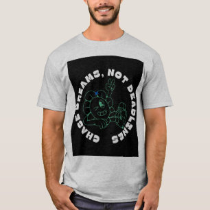 "Chase Dreams, Not Deadlines" T-Shirt