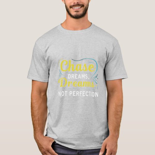 Chase Dreams Not Perfection T_Shirt