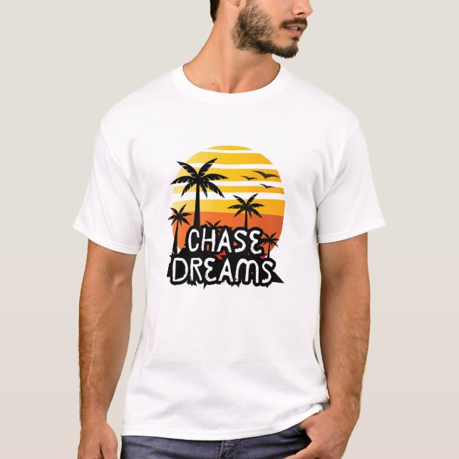 Chase Dreams T- Shirt  (Front)