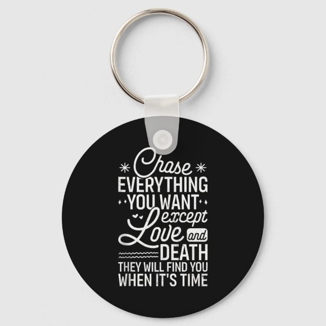 Chase Everything You Want Except Love And Death En Keychain (Front)