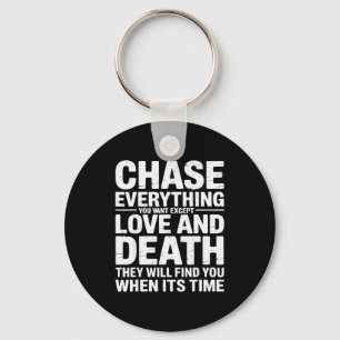 Chase Everything You Want Except Love And Death En Keychain