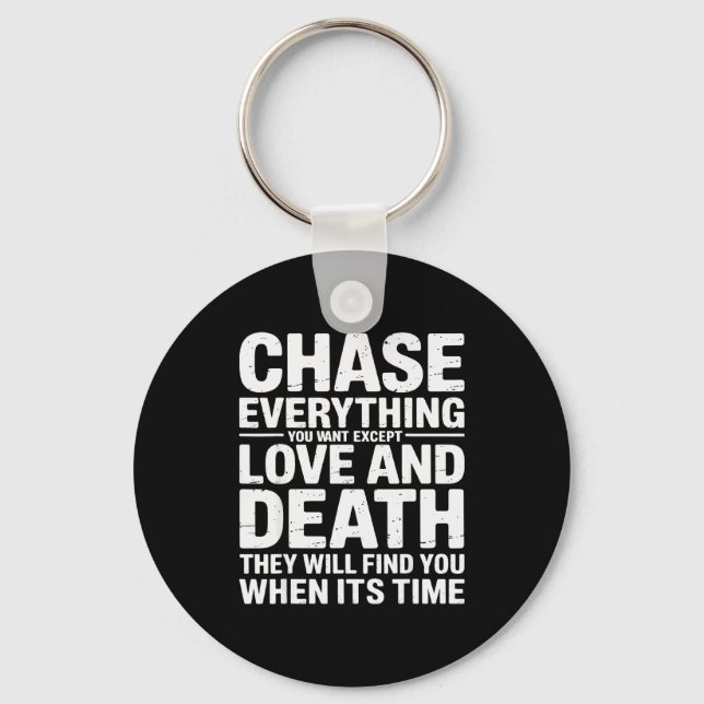 Chase Everything You Want Except Love And Death En Keychain (Front)