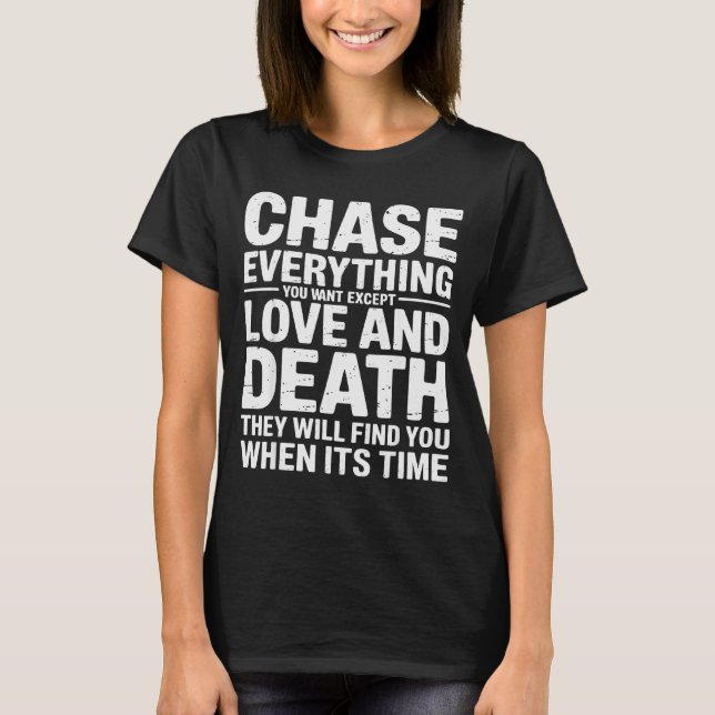 Chase Everything You Want Except Love And Death En T-Shirt (Front)