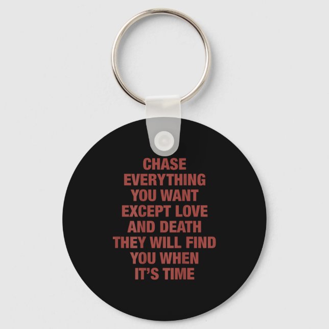 Chase Everything You Want Except Love And Death Th Keychain (Front)