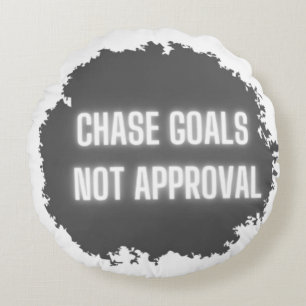 "Chase Goals Not Approval" Motivational Round Pillow