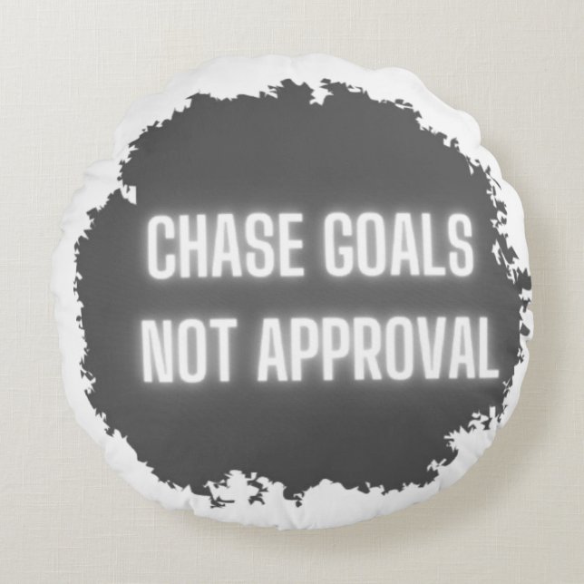 "Chase Goals Not Approval" Motivational  Round Pillow (Front)