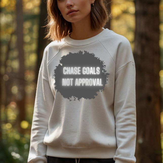  "Chase Goals Not Approval" Motivational Women’s Sweatshirt (Creator Uploaded)