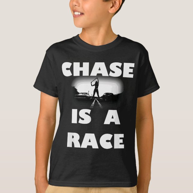 Chase Is A Race Street Racing Drag Strip Outlaw Cu T-Shirt (Front)