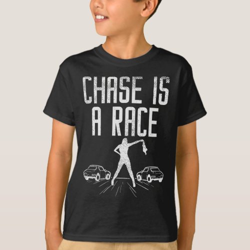 Chase Is Race Drag Strip Street Racing Car Driver  T_Shirt