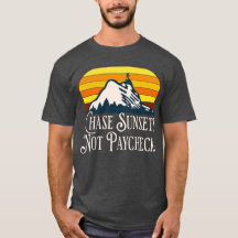 Chase sunsets not paychecks T-shirt