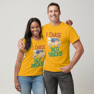 Chase Taco Trucks Mexican Food Humor T-Shirt