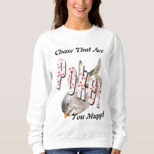 Chase That Ace You Muppet, Poker Sweatshirt