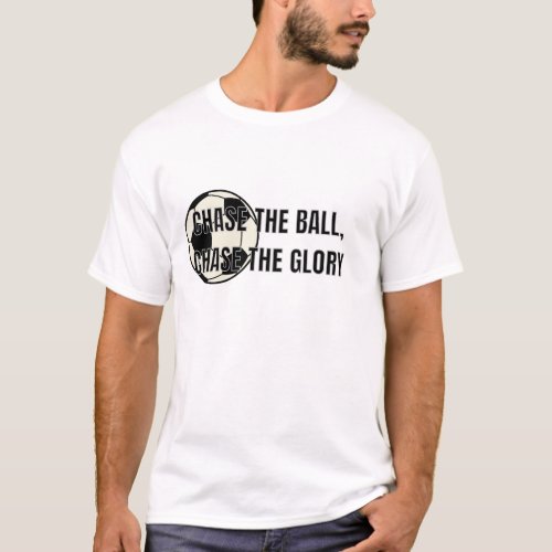 Chase The Ball _ Soccer T_Shirt
