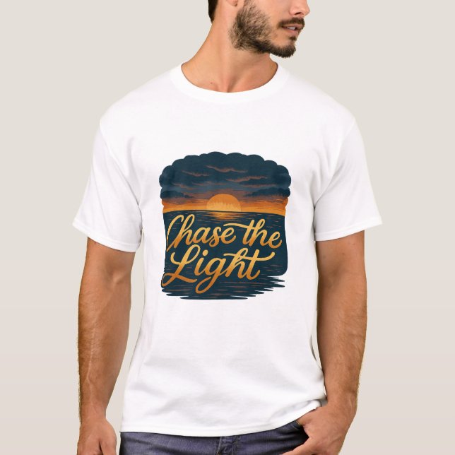 Chase the Light – Inspirational Sunset Quote T-Shirt (Front)
