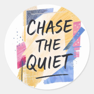 Chase the Quiet" Inspirational Colorful Art Classic Round Sticker