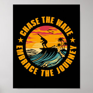 Chase The Wave Embrace The Journey Surfing Surfer Poster