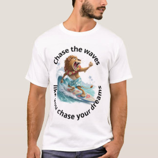 Chase the waves like you chase your dreams T-Shirt