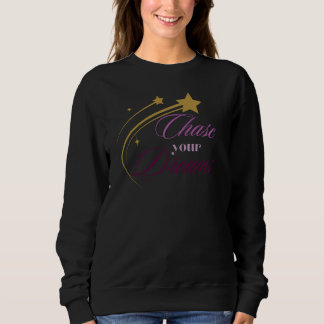 Chase you Dreams Cute Motivational Design Sweatshirt