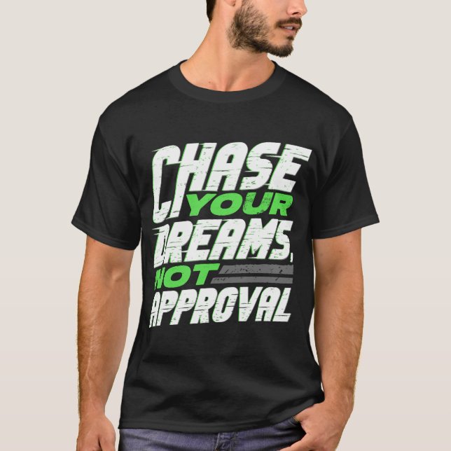 Chase Your Dreams, Not Approval Motivational T-Shirt (Front)