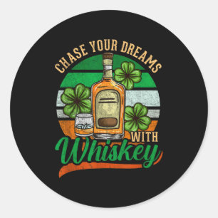 Chase Your Dreams With Whiskey I Funny St. Patrick Classic Round Sticker