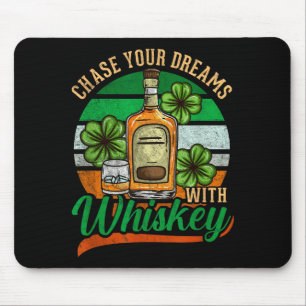 Chase Your Dreams With Whiskey I Funny St. Patrick Mouse Pad