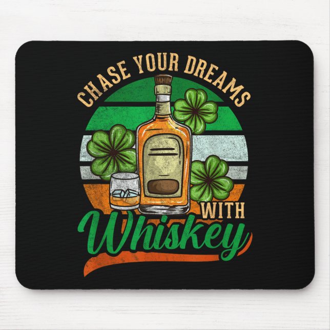 Chase Your Dreams With Whiskey I Funny St. Patrick Mouse Pad (Front)
