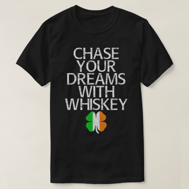 Chase your dreams with whiskey tshirt gift  (Design Front)