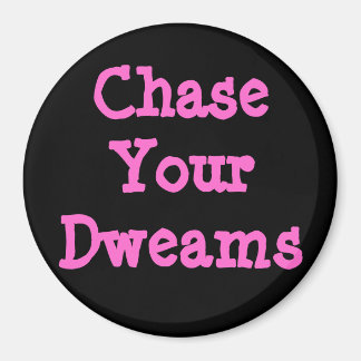Chase Your Dweams Magnet